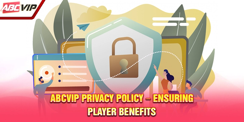 ABCVIP privacy policy - Ensuring player benefits