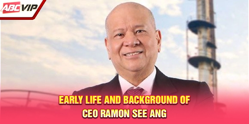 Early life and background of CEO Ramon See Ang
