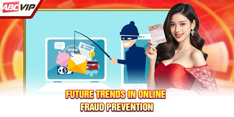 Future trends in online fraud prevention