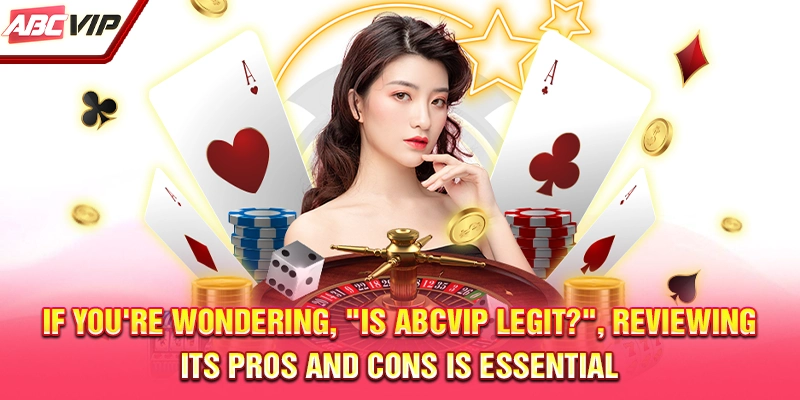 If you're wondering, "Is ABCVIP legit?", reviewing its pros and cons is essential