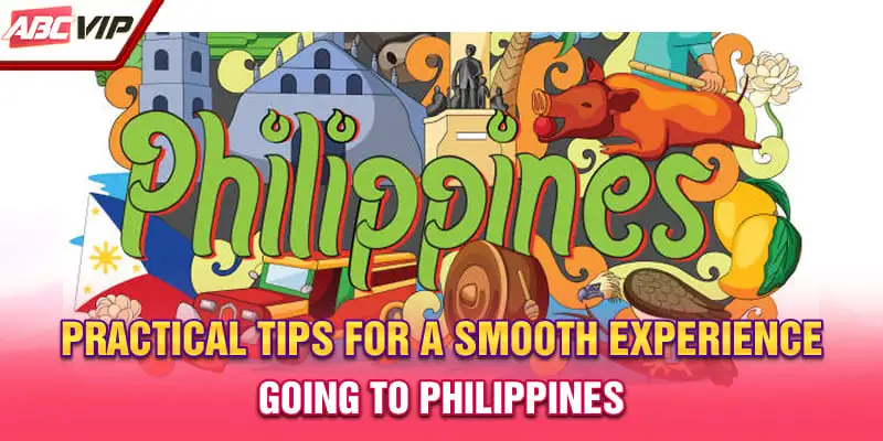 Practical tips for a smooth experience going to Philippines