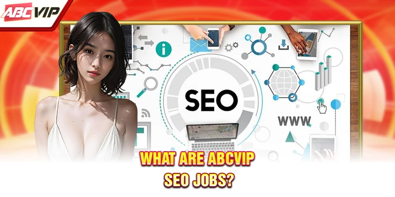 What are ABCVIP SEO jobs?